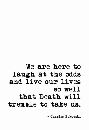 Charles Bukowski Death will tremble to take us