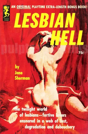 Welcome to Lesbian Hell — aka (according to the lurid cover copy) "the twilight world of lesbians -- furtive lovers ensnared in a web of lust, degradation and debauchery."