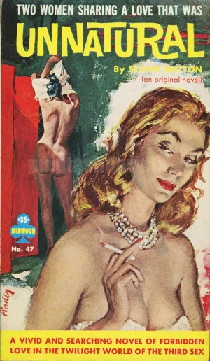 "Two women sharing a love that was ... UNNATURAL" As the cover says, this is "a vivid and searching novel of forbidden love in the twilight world of the third sex."